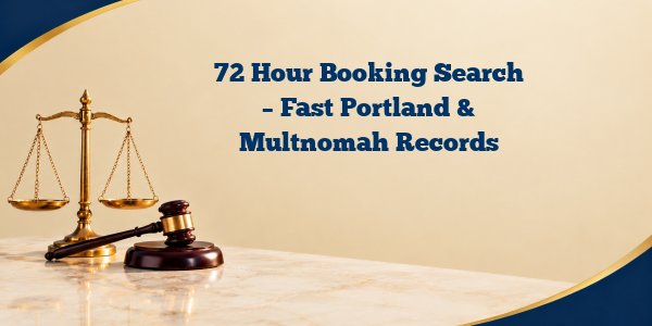 72 Hour Booking Search – Fast Portland & Multnomah Records