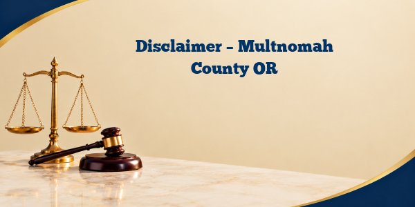 Disclaimer – Multnomah County OR