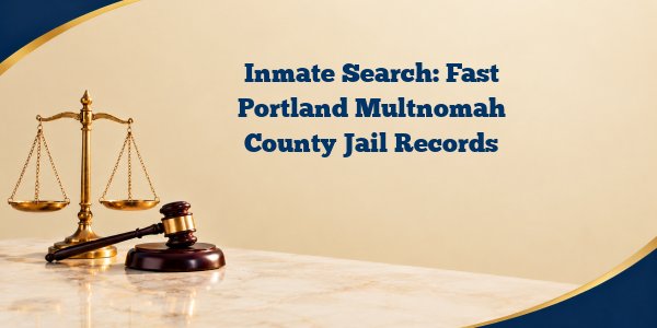 Inmate Search: Fast Portland Multnomah County Jail Records