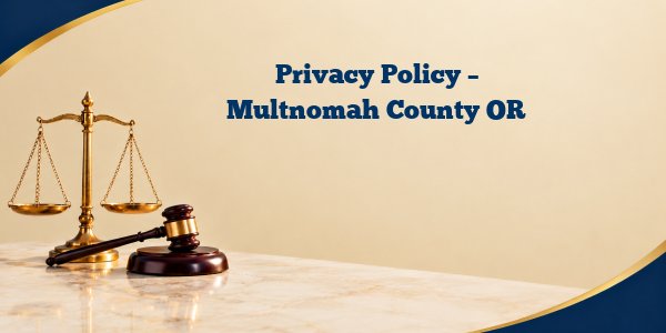 Privacy Policy – Multnomah County OR