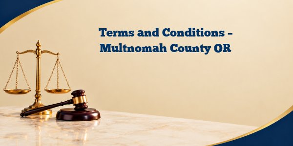 Terms and Conditions – Multnomah County OR